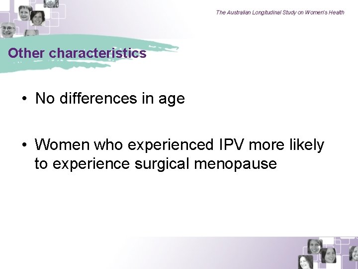 Other characteristics • No differences in age • Women who experienced IPV more likely