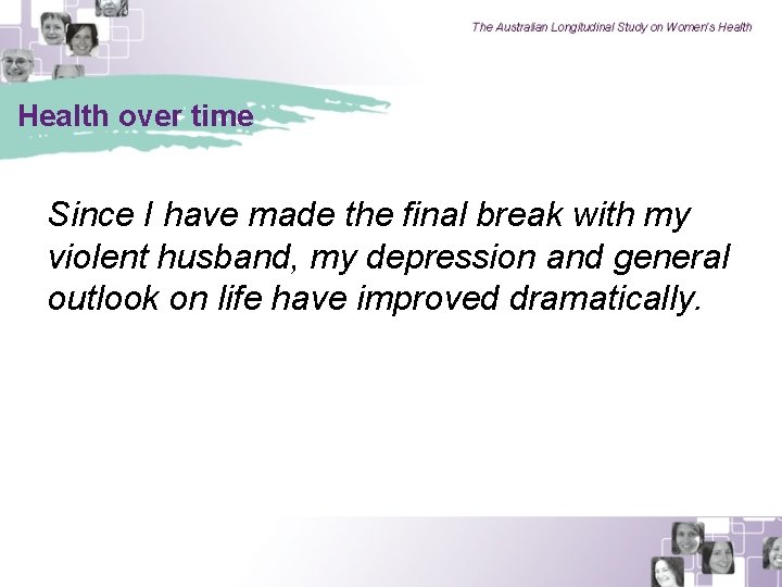 Health over time Since I have made the final break with my violent husband,