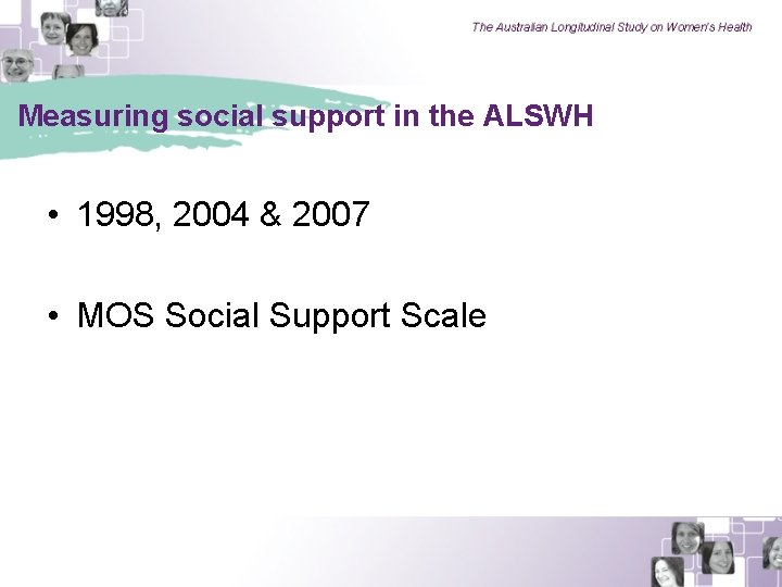 Measuring social support in the ALSWH • 1998, 2004 & 2007 • MOS Social