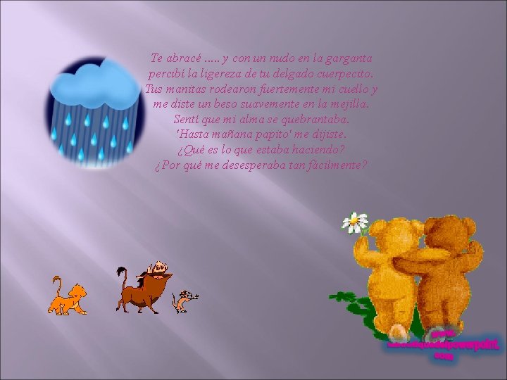 Te abracé. . . y con un nudo en la garganta percibí la ligereza Te abracé. . . y con un nudo en la garganta percibí la ligereza