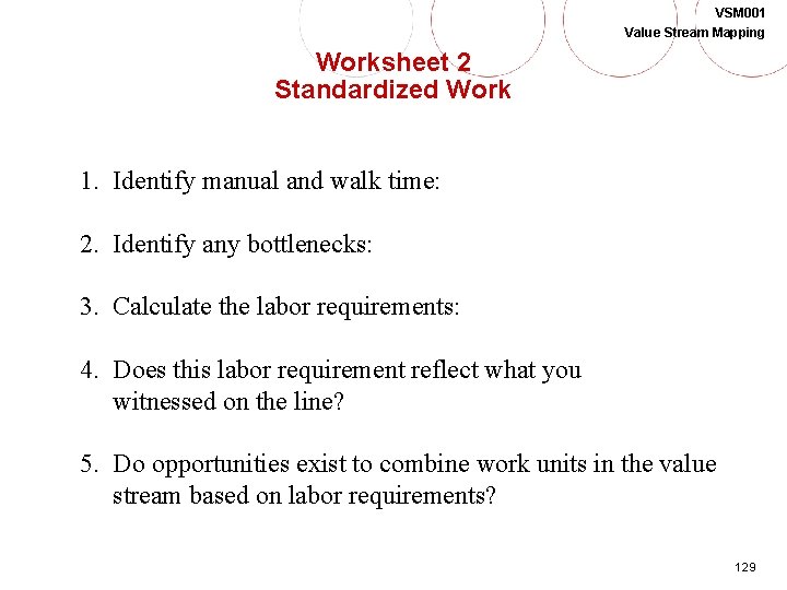 VSM 001 Value Stream Mapping Worksheet 2 Standardized Work 1. Identify manual and walk