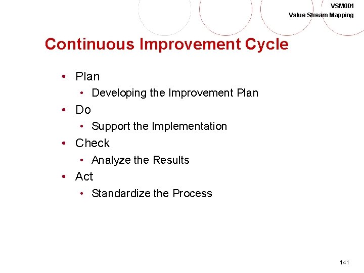 VSM 001 Value Stream Mapping Continuous Improvement Cycle • Plan • Developing the Improvement
