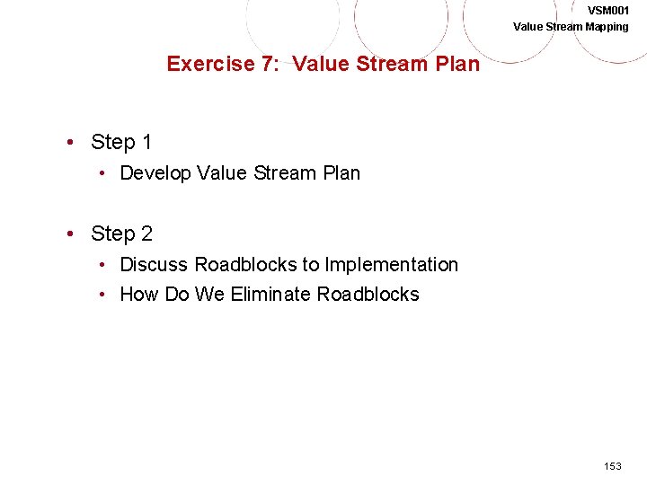 VSM 001 Value Stream Mapping Exercise 7: Value Stream Plan • Step 1 •
