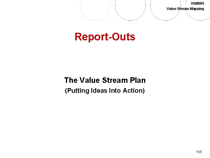 VSM 001 Value Stream Mapping Report-Outs The Value Stream Plan (Putting Ideas Into Action)