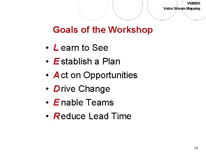 VSM 001 Value Stream Mapping Goals of the Workshop • • • L earn