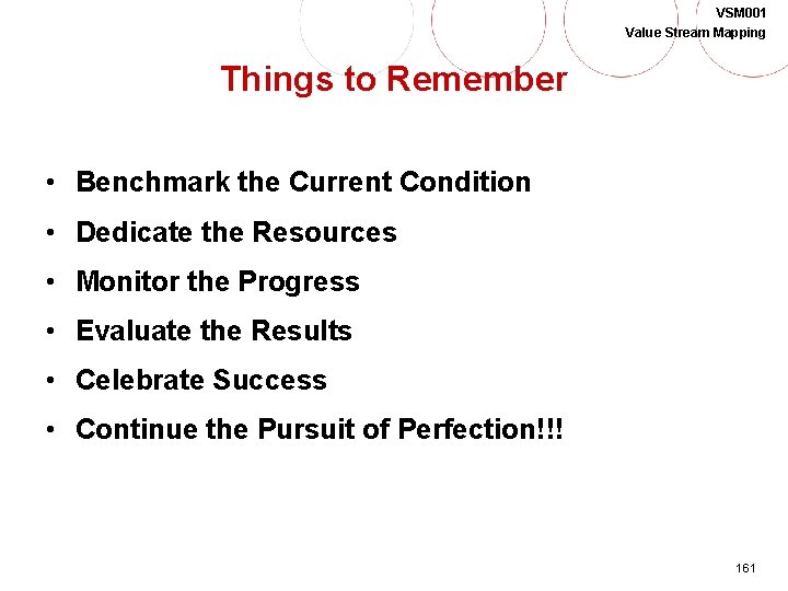 VSM 001 Value Stream Mapping Things to Remember • Benchmark the Current Condition •