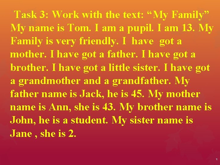Task 3: Work with the text: “My Family” My name is Tom. I am