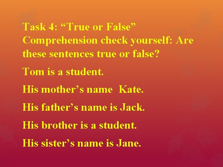 Task 4: “True or False” Comprehension check yourself: Are these sentences true or false?