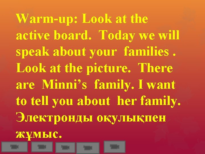 Warm-up: Look at the active board. Today we will speak about your families. Look