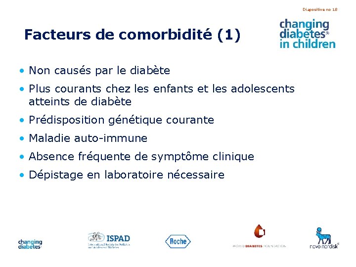 Diapositive no 18 Facteurs de comorbidité (1) • Non causés par le diabète •