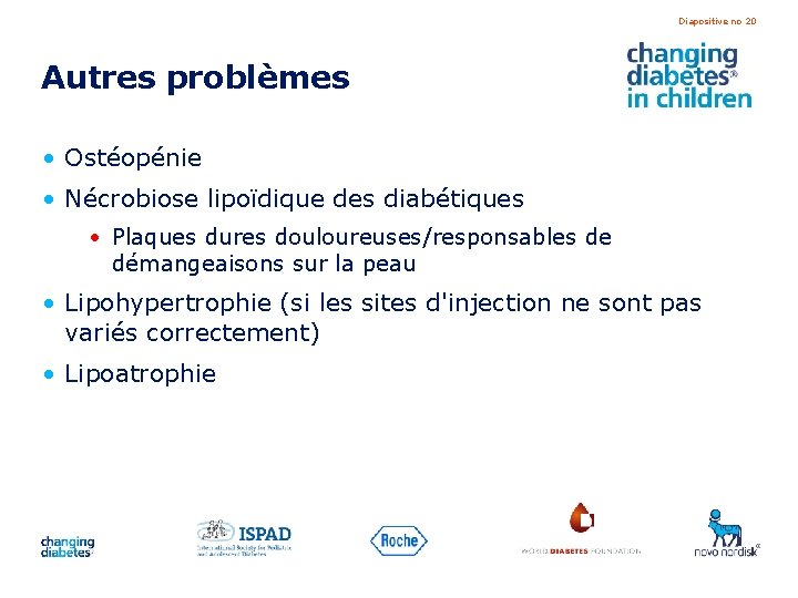 Diapositive no 20 Autres problèmes • Ostéopénie • Nécrobiose lipoïdique des diabétiques • Plaques