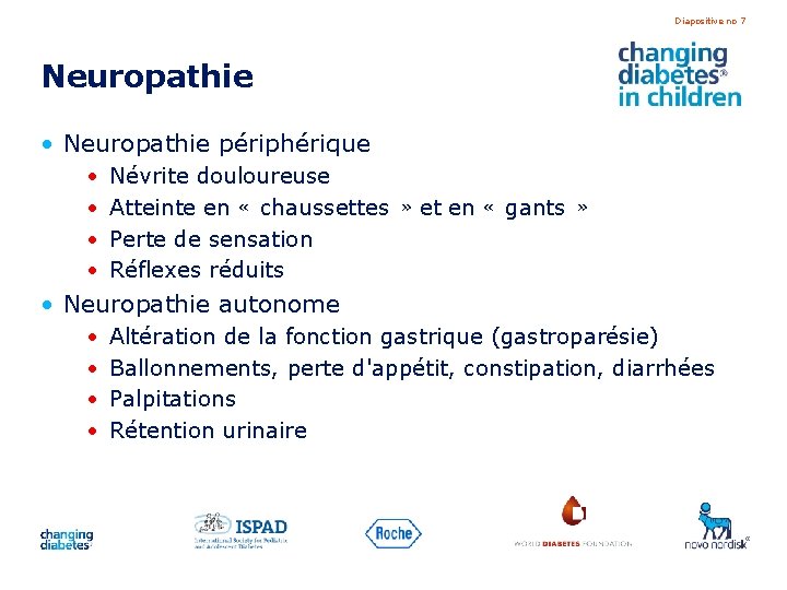 Diapositive no 7 Neuropathie • Neuropathie périphérique • • Névrite douloureuse Atteinte en «