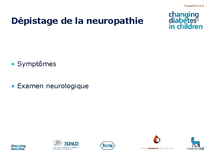 Diapositive no 8 Dépistage de la neuropathie • Symptômes • Examen neurologique 