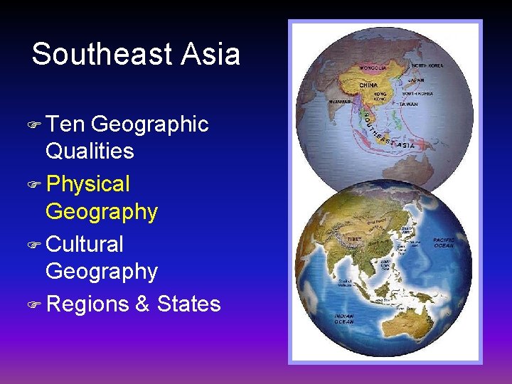 Southeast Asia F Ten Geographic Qualities F Physical Geography F Cultural Geography F Regions