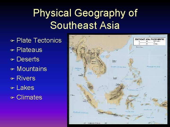 Physical Geography of Southeast Asia Plate Tectonics F Plateaus F Deserts F Mountains F