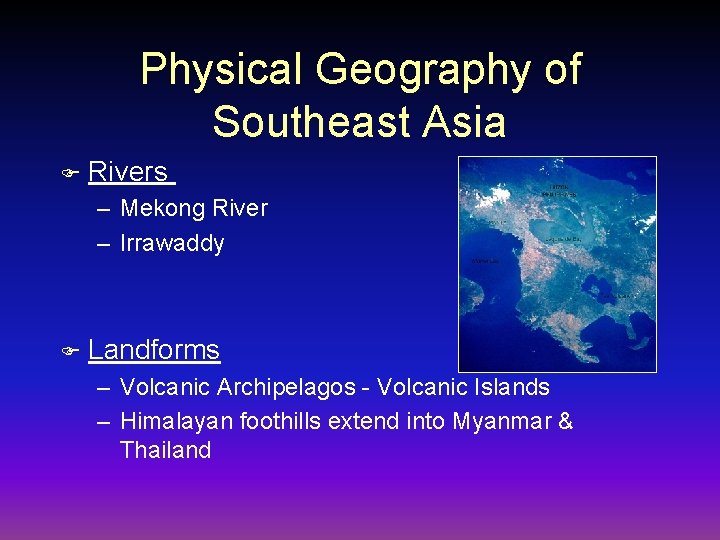 Physical Geography of Southeast Asia F Rivers – Mekong River – Irrawaddy F Landforms
