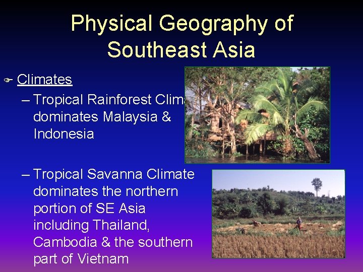 Physical Geography of Southeast Asia F Climates – Tropical Rainforest Climate dominates Malaysia &
