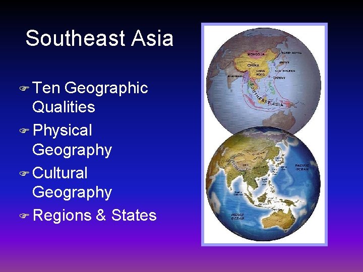 Southeast Asia F Ten Geographic Qualities F Physical Geography F Cultural Geography F Regions