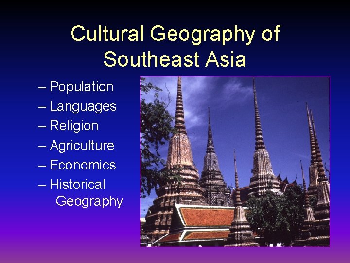 Cultural Geography of Southeast Asia – Population – Languages – Religion – Agriculture –
