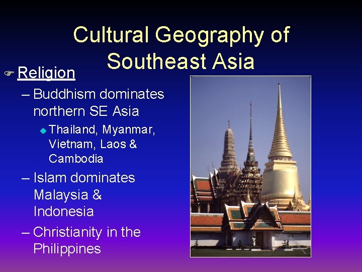 Cultural Geography of Southeast Asia F Religion – Buddhism dominates northern SE Asia u