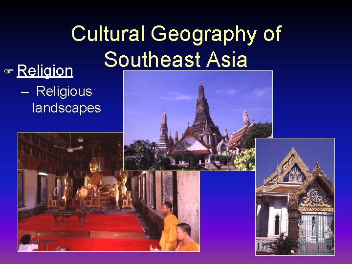 Cultural Geography of Southeast Asia F Religion – Religious landscapes 