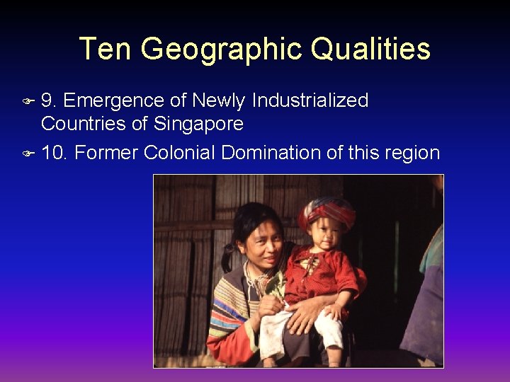 Ten Geographic Qualities 9. Emergence of Newly Industrialized Countries of Singapore F 10. Former