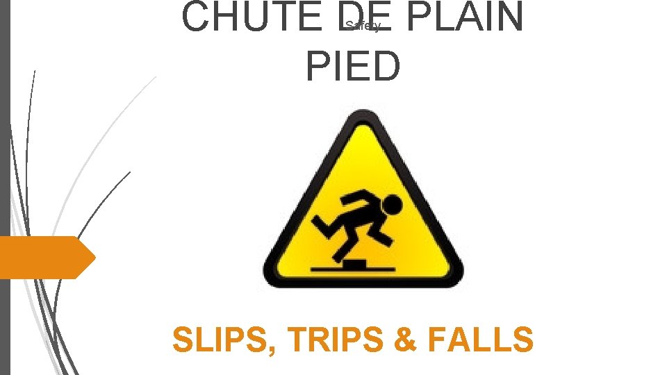 CHUTE DE PLAIN PIED Safety SLIPS, TRIPS & FALLS 