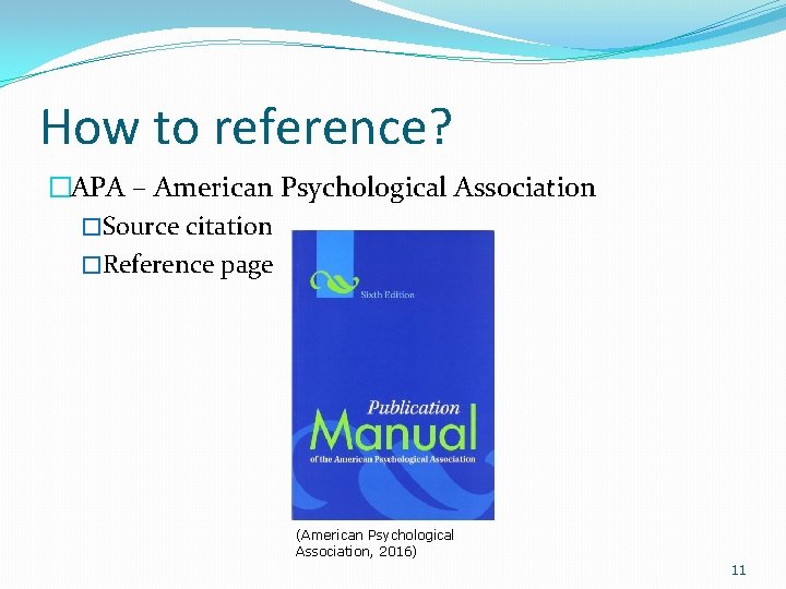 How to reference? �APA – American Psychological Association �Source citation �Reference page (American Psychological