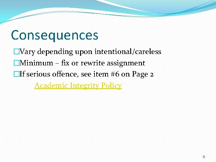 Consequences �Vary depending upon intentional/careless �Minimum – fix or rewrite assignment �If serious offence,