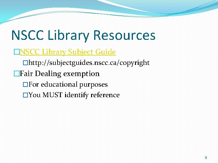 NSCC Library Resources �NSCC Library Subject Guide �http: //subjectguides. nscc. ca/copyright �Fair Dealing exemption