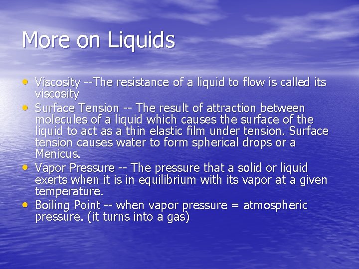 More on Liquids • Viscosity --The resistance of a liquid to flow is called