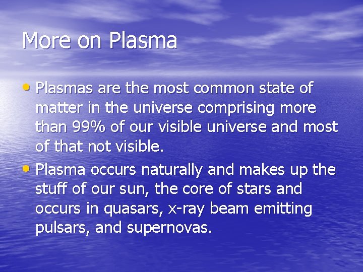 More on Plasma • Plasmas are the most common state of matter in the