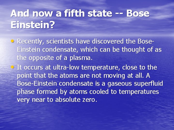 And now a fifth state -- Bose Einstein? • Recently, scientists have discovered the