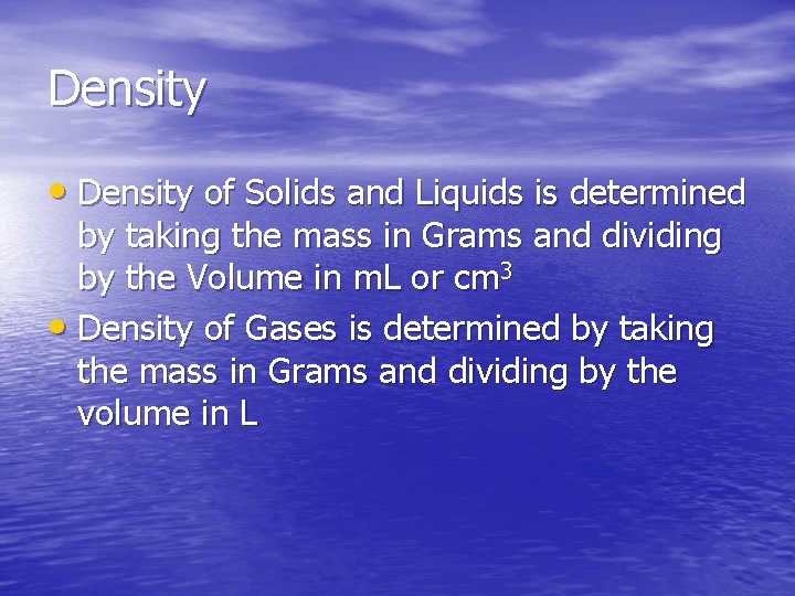 Density • Density of Solids and Liquids is determined by taking the mass in