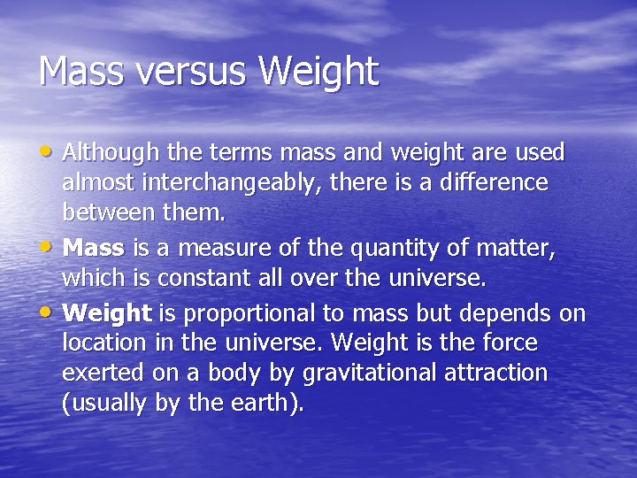 Mass versus Weight • Although the terms mass and weight are used • •