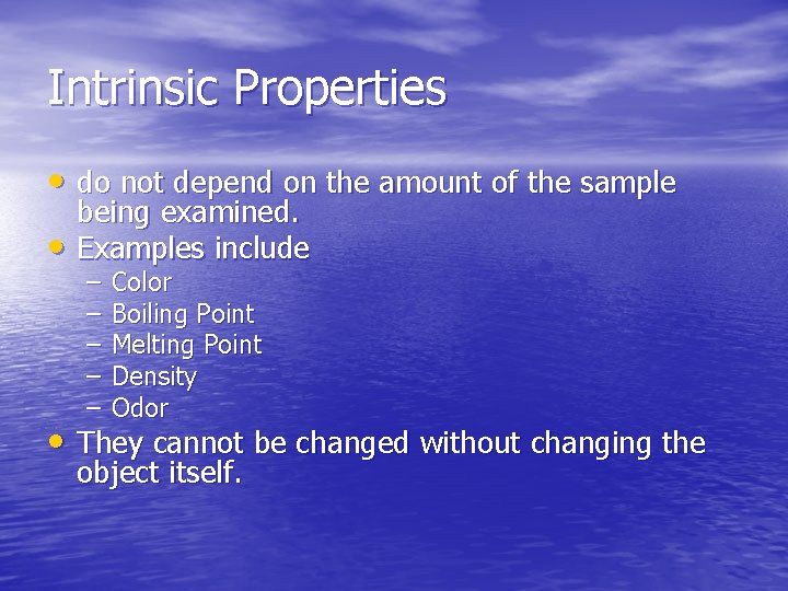 Intrinsic Properties • do not depend on the amount of the sample • being