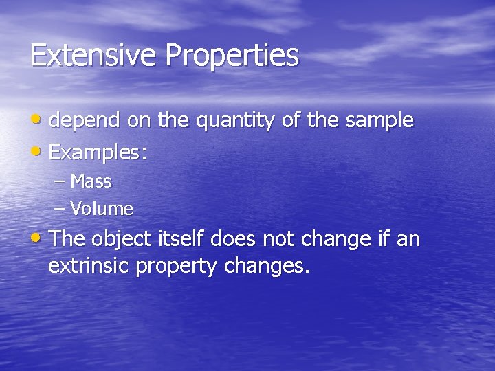 Extensive Properties • depend on the quantity of the sample • Examples: – Mass