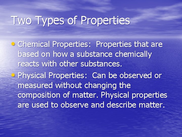 Two Types of Properties • Chemical Properties: Properties that are based on how a