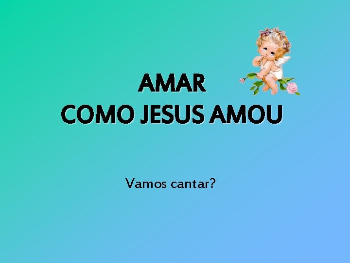 AMAR COMO JESUS AMOU Vamos cantar? 