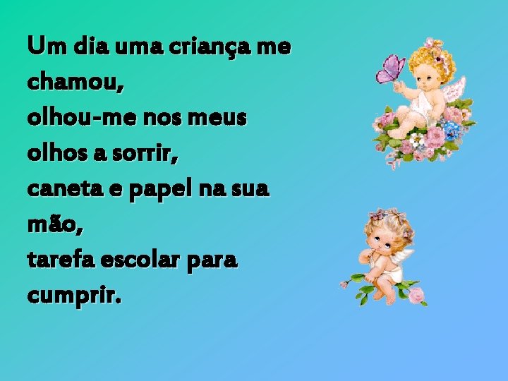 Um dia uma criança me chamou, olhou-me nos meus olhos a sorrir, caneta e