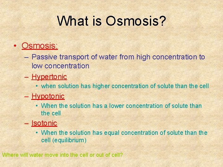 What is Osmosis? • Osmosis: – Passive transport of water from high concentration to
