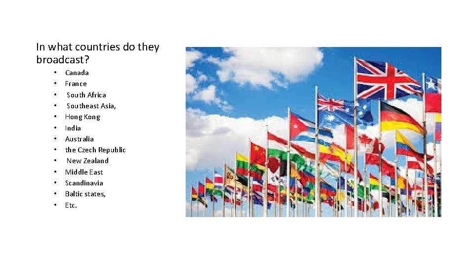 In what countries do they broadcast? • • • • Canada France South Africa