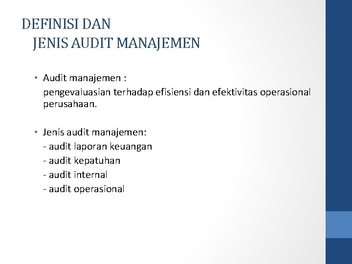 DEFINISI DAN JENIS AUDIT MANAJEMEN • Audit manajemen : pengevaluasian terhadap efisiensi dan efektivitas
