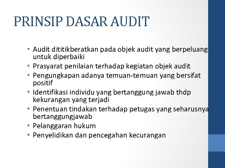 PRINSIP DASAR AUDIT • Audit dititikberatkan pada objek audit yang berpeluang untuk diperbaiki •