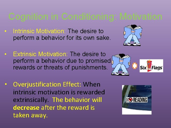 Cognition in Conditioning: Motivation • Intrinsic Motivation: The desire to perform a behavior for