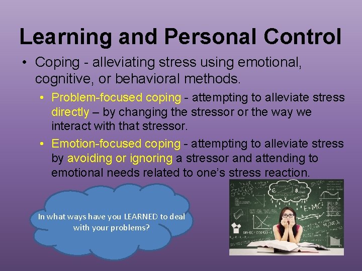 Learning and Personal Control • Coping - alleviating stress using emotional, cognitive, or behavioral