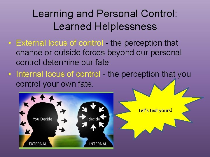 Learning and Personal Control: Learned Helplessness • External locus of control - the perception