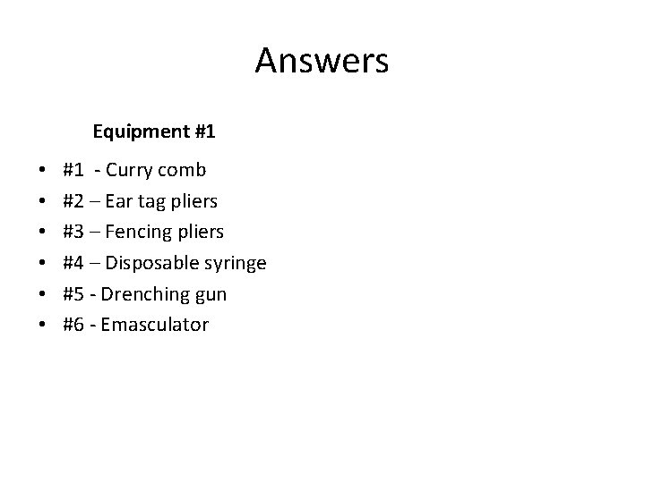 Answers Equipment #1 • • • #1 - Curry comb #2 – Ear tag