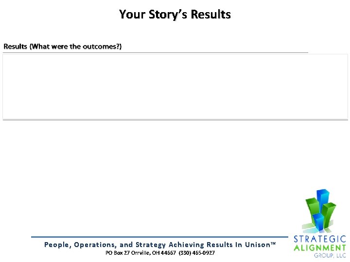 Your Story’s Results People, Operations, and Strategy Achieving Results In Unison™ PO Box 27