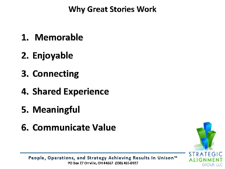 Why Great Stories Work 1. Memorable 2. Enjoyable 3. Connecting 4. Shared Experience 5.